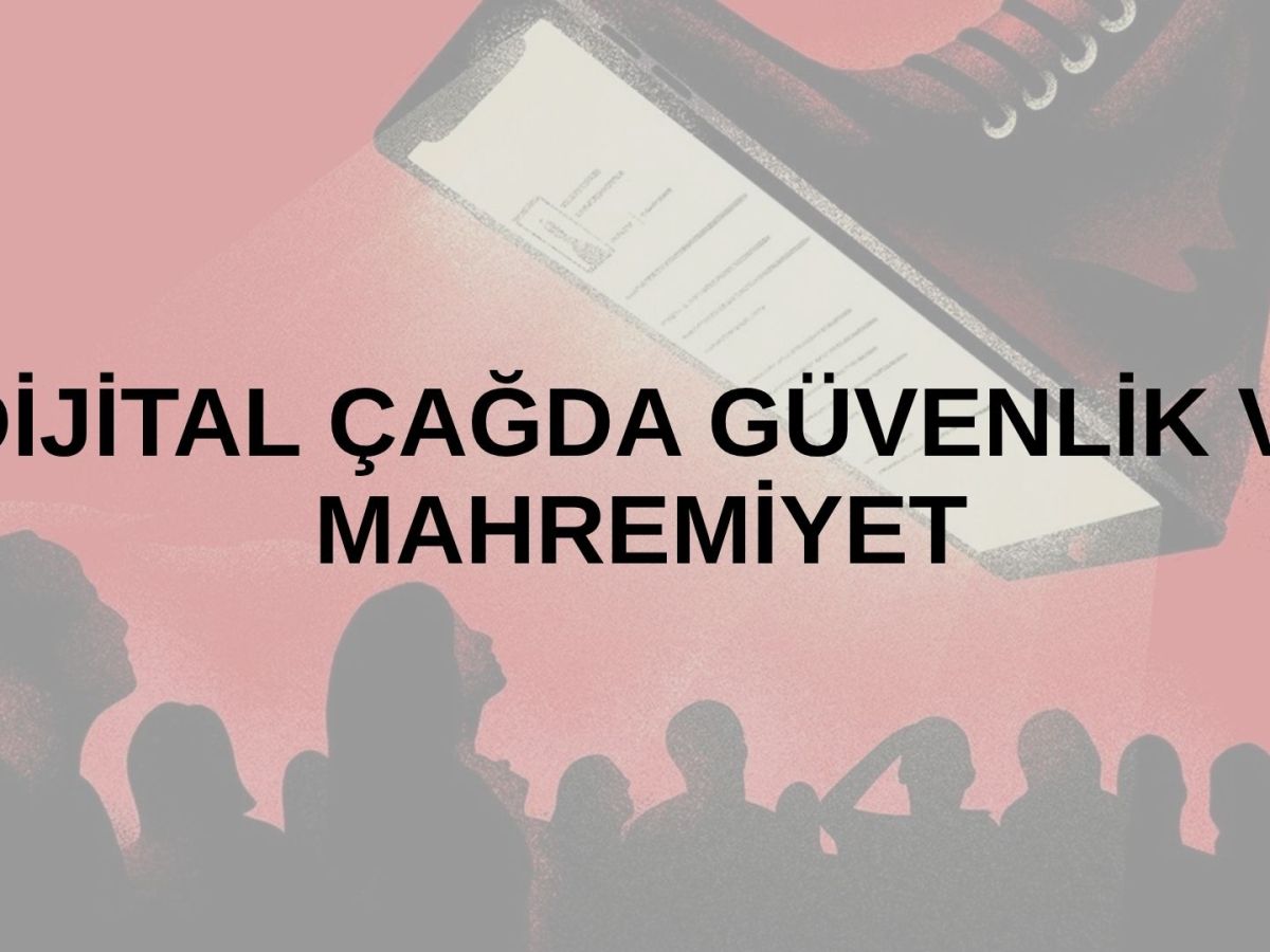 DİJİTAL ÇAĞDA GÜVENLİK VE&nbsp;MAHREMİYET