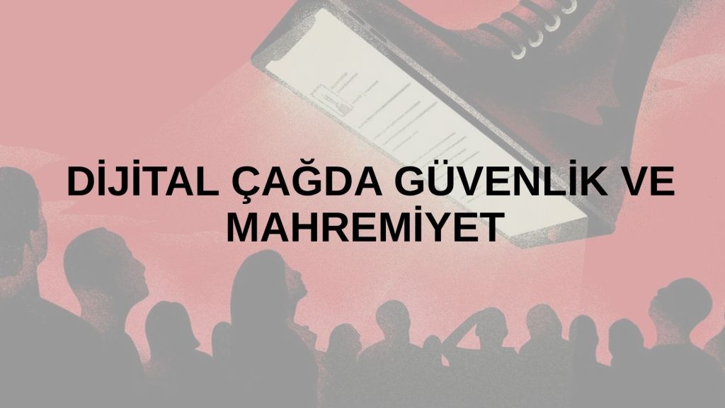 DİJİTAL ÇAĞDA GÜVENLİK VE MAHREMİYET